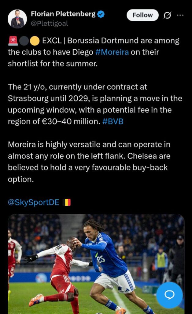 [Florian Plettenberg] Dortmund are among the clubs to have Diego Moreira on their shortlist for the summer. The 21 y/o, currently under contract at Strasbourg until 2029, is planning a move in the upcoming window. Chelsea are believed to hold a very favourable buy-back option.