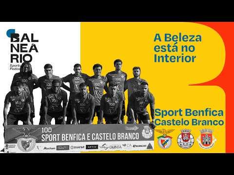 A BELEZA ESTÁ NO INTERIOR: Benfica de Castelo Branco - Parte 1