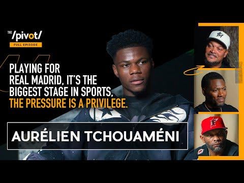 Aurelian Tchouameni — The Pivot Podcast