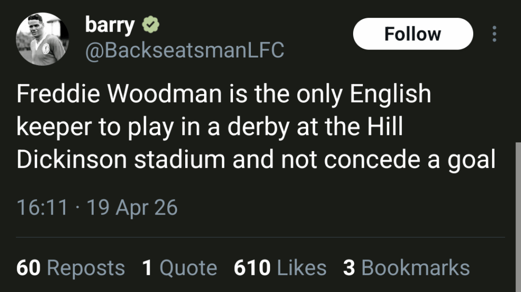 [BackseatsmanLFC] Freddie Woodman is the only English keeper to play in a derby at the Hill Dickinson stadium and not concede a goal