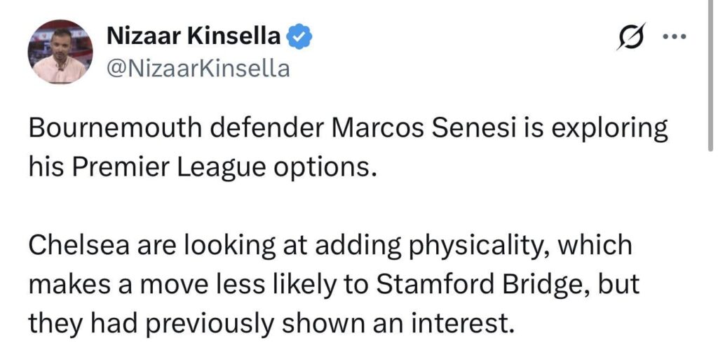 Nizaar Kinsella: Bournemouth defender Marcos Senesi is exploring his Premier League options. Chelsea are looking at adding physicality, which makes a move less likely to Stamford Bridge, but they had previously shown an interest.