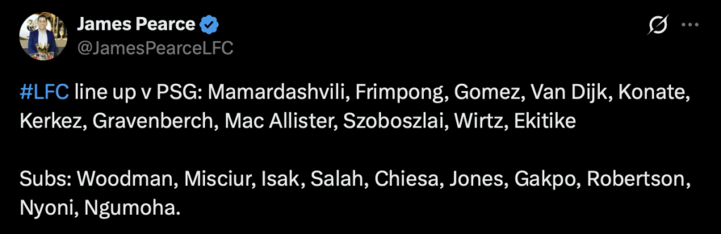 Starting XI: Liverpool vs. PSG: Mamardashvili, Frimpong, Gomez, Van Dijk, Konate, Kerkez, Gravenberch, Mac Allister, Szoboszlai, Wirtz, Ekitike. Subs: Woodman, Misciur, Isak, Salah, Chiesa, Jones, Gakpo, Robertson, Nyoni, Ngumoha.