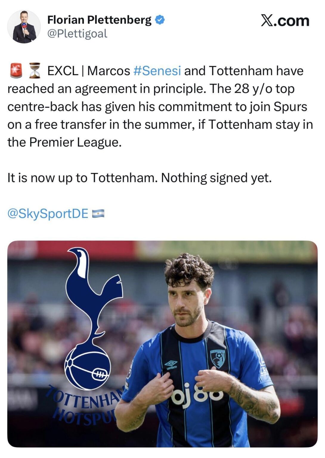 🚨⏳ EXCL | Marcos #Senesi and Tottenham have reached an agreement in principle. The 28 y/o top centre-back has given his commitment to join Spurs on a free transfer in the summer, if Tottenham stay in the Premier League. It is now up to Tottenham. Nothing signed yet. (Florian Plettenberg 🥈) 🚨⏳ EXCL | Marcos #Senesi and Tottenham have reached an agreement in principle. The 28 y/o top centre-back has given his commitment to join Spurs on a free transfer in the summer, if Tottenham stay in the Premier League. It is now up to Tottenham. Nothing signed yet. (Florian Plettenberg 🥈)