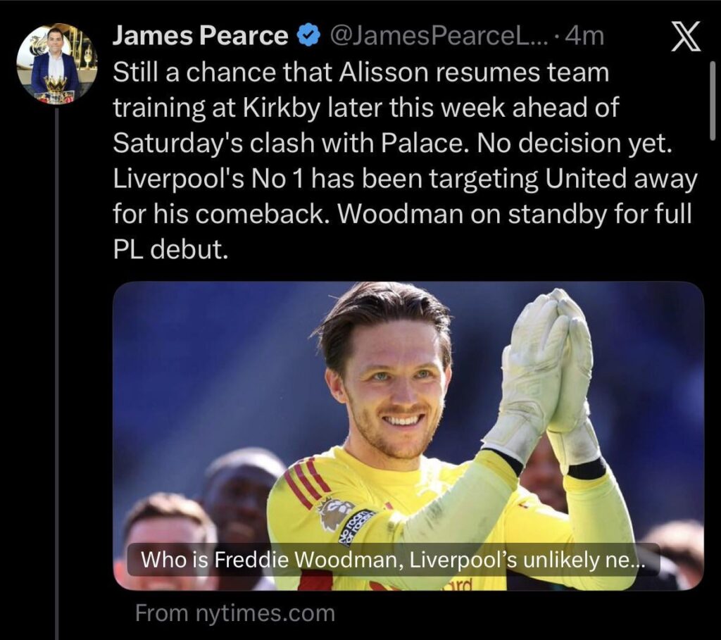 [Pearce] Still a chance that Alisson resumes team training at Kirkby later this week ahead of Saturday’s clash with Palace. No decision yet. Liverpool’s No 1 has been targeting United away for his comeback. Woodman on standby for full PL debut.