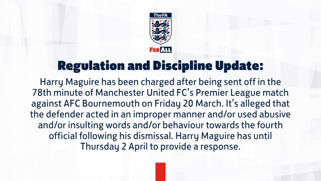 [The FA] Harry Maguire has been charged for improper conduct after being sent off against Bournemouth. It is alleged that he acted in improper manner and/or used abusive and/or insulting words and/or behavior towards the fourth official. He has until April 2 to provide a response.