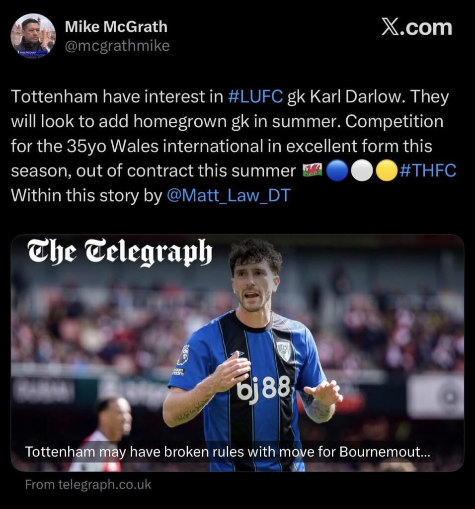 [Mike McGrath] Tottenham have interest in #LUFC gk Karl Darlow. They will look to add homegrown gk in summer. Competition for the 35yo Wales international in excellent form this season, out of contract this summer 🏴󠁧󠁢󠁷󠁬󠁳󠁿🔵⚪️🟡#THFC Within this story by @Matt_Law_DT