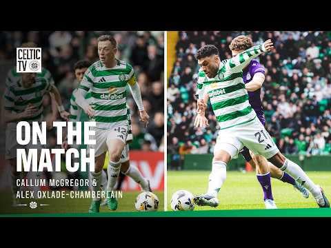 On The Match with Callum McGregor & Alex Oxlade-Chamberlain | Celtic 1-0 St Mirren (11/04/26)