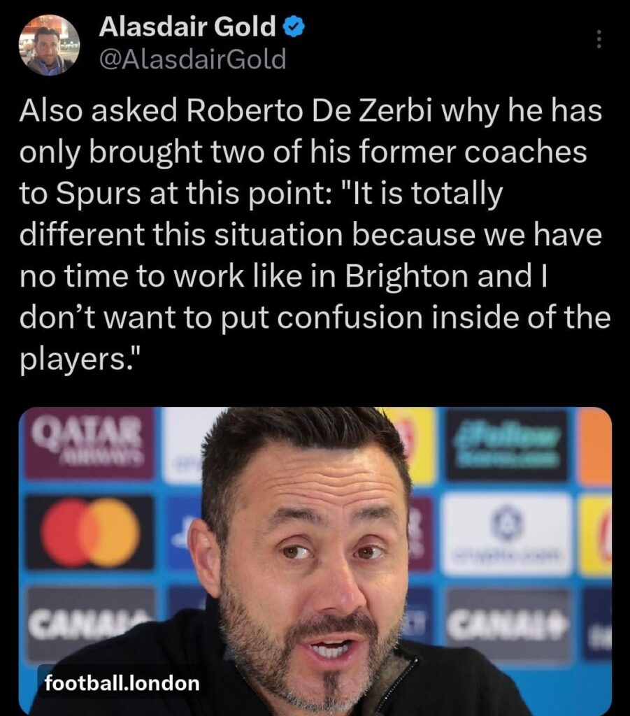 (Gold) Also asked Roberto De Zerbi why he has only brought two of his former coaches to Spurs at this point: "It is totally different this situation because we have no time to work like in Brighton and I don’t want to put confusion inside of the players."