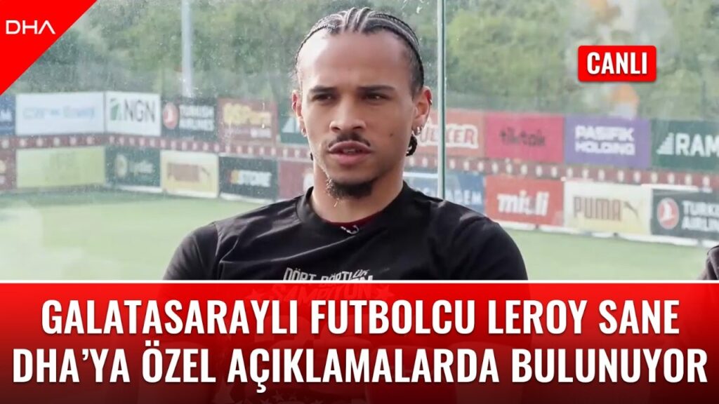 #CANLI | Galatasaraylı futbolcu Leroy Sane DHA'ya özel açıklamalarda bulunuyor