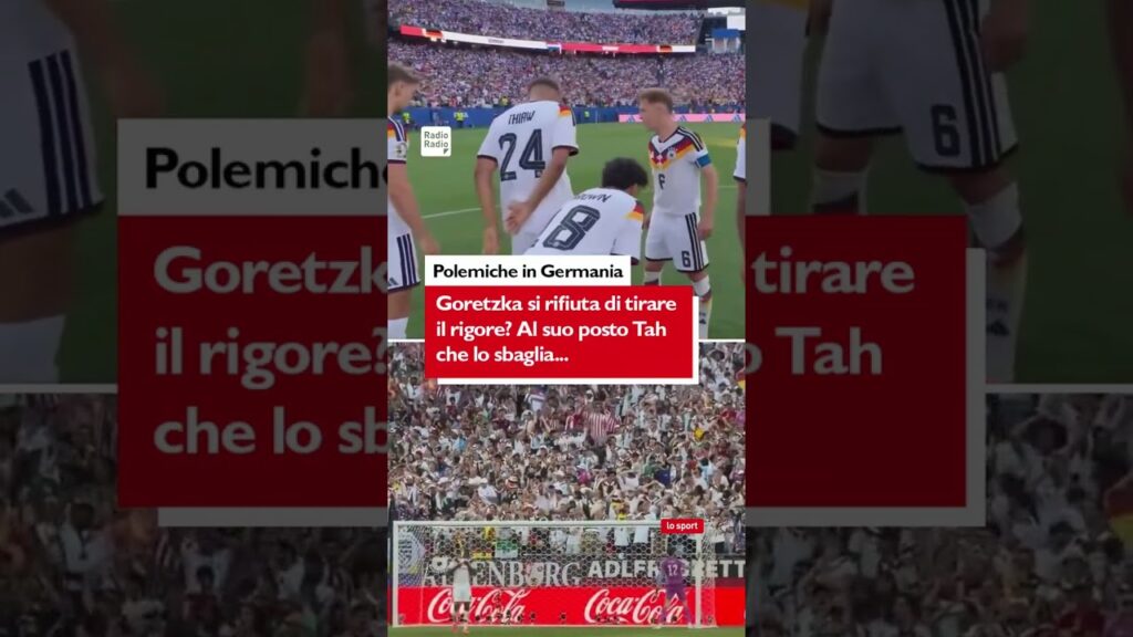 🥶 BUFERA IN GERMANIA: GORETZKA SI È RIFIUTATO DI TIRARE IL RIGORE? 🥶 BUFERA IN GERMANIA: GORETZKA SI È RIFIUTATO DI TIRARE IL RIGORE?